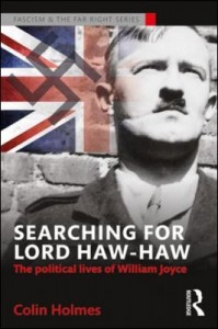 searching-for-lord-haw-haw-the-political-lives-of-william-joyce-by-colin-holmes