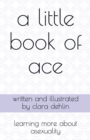 A Little Book of Ace : learning more about asexuality