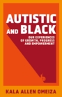 Autistic and Black : Our Experiences of Growth, Progress and Empowerment