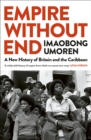 Empire Without End : A New History of Britain and the Caribbean