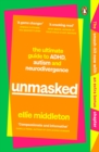UNMASKED : The Ultimate Guide to ADHD, Autism and Neurodivergence