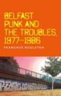 Belfast Punk and the Troubles: an Oral History