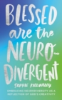 Blessed are the Neurodivergent : Embracing Neurodiversity as a reflection of God’s creativity within the church